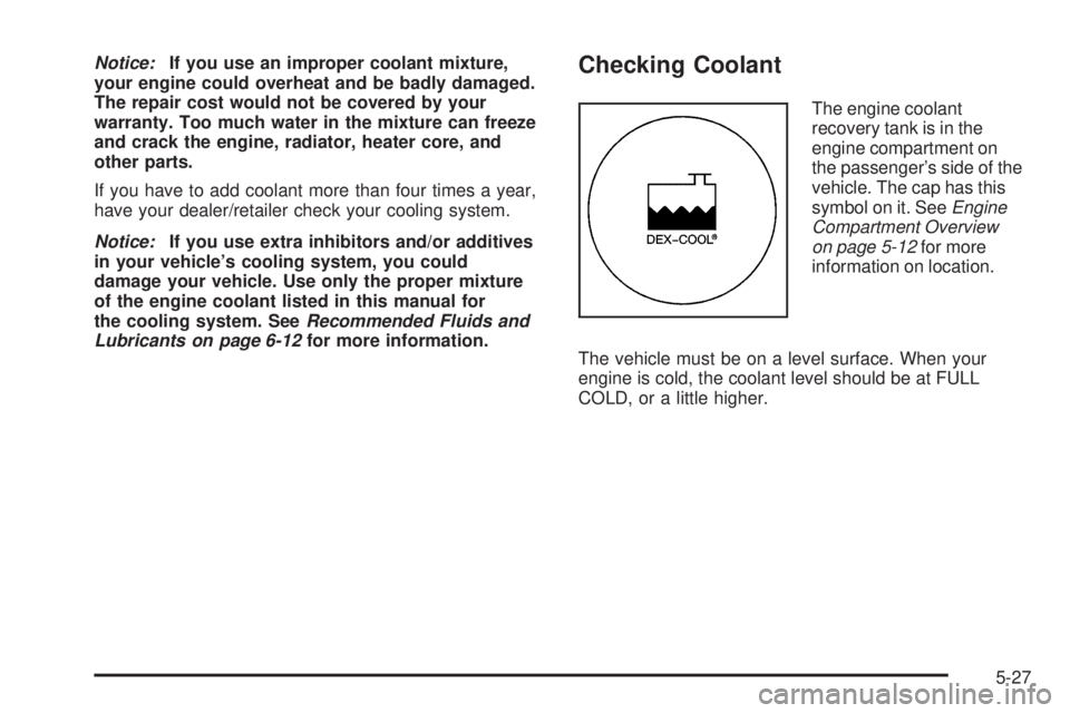 GMC ENVOY 2008  Owners Manual Notice:If you use an improper coolant mixture,
your engine could overheat and be badly damaged.
The repair cost would not be covered by your
warranty. Too much water in the mixture can freeze
and crac