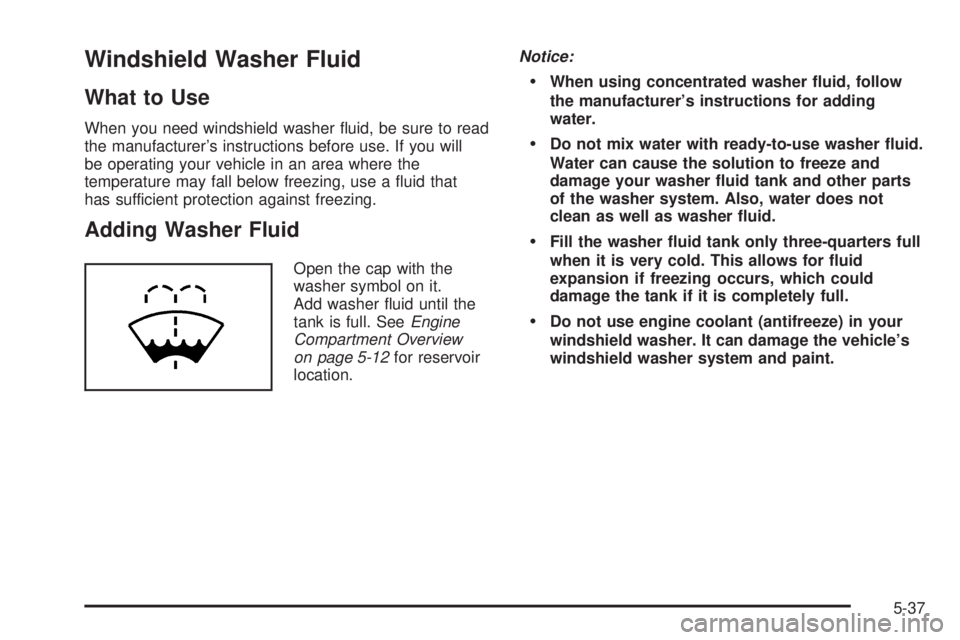 GMC ENVOY 2008  Owners Manual Windshield Washer Fluid
What to Use
When you need windshield washer �uid, be sure to read
the manufacturer’s instructions before use. If you will
be operating your vehicle in an area where the
tempe