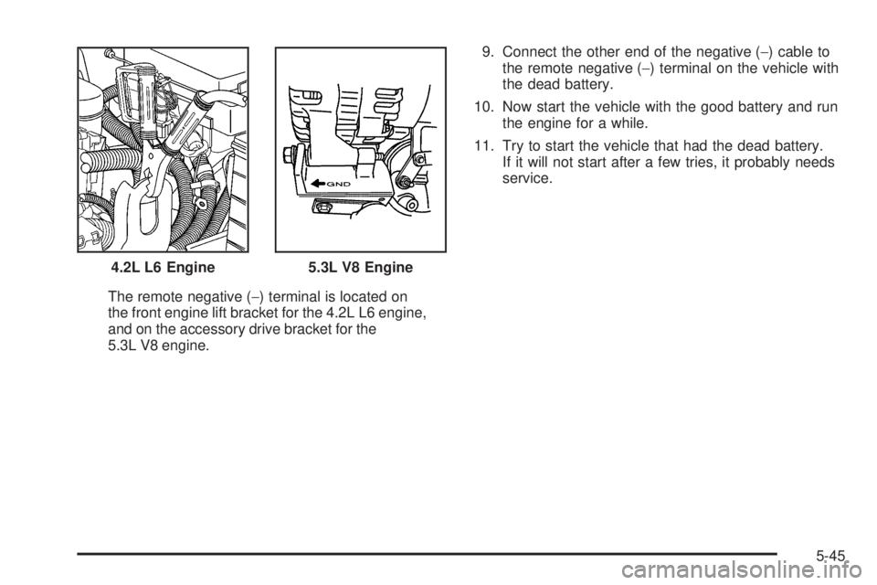 GMC ENVOY 2008  Owners Manual The remote negative (−) terminal is located on
the front engine lift bracket for the 4.2L L6 engine,
and on the accessory drive bracket for the
5.3L V8 engine.9. Connect the other end of the negativ