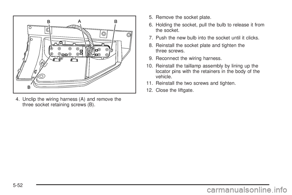 GMC ENVOY 2008  Owners Manual 4. Unclip the wiring harness (A) and remove the
three socket retaining screws (B).5. Remove the socket plate.
6. Holding the socket, pull the bulb to release it from
the socket.
7. Push the new bulb i