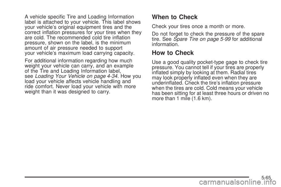 GMC ENVOY 2008  Owners Manual A vehicle speci�c Tire and Loading Information
label is attached to your vehicle. This label shows
your vehicle’s original equipment tires and the
correct in�ation pressures for your tires when they