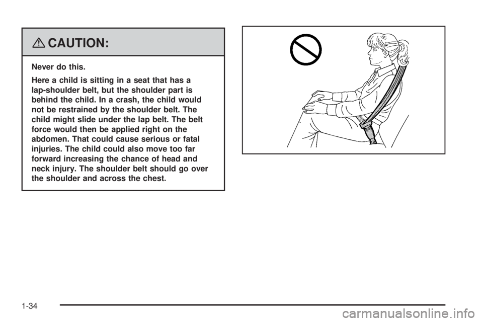GMC ENVOY 2008 Owners Guide {CAUTION:
Never do this.
Here a child is sitting in a seat that has a
lap-shoulder belt, but the shoulder part is
behind the child. In a crash, the child would
not be restrained by the shoulder belt. 