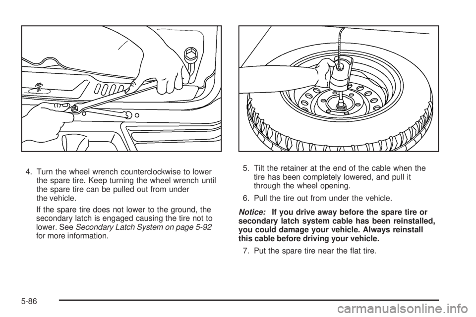 GMC ENVOY 2008 User Guide 4. Turn the wheel wrench counterclockwise to lower
the spare tire. Keep turning the wheel wrench until
the spare tire can be pulled out from under
the vehicle.
If the spare tire does not lower to the 