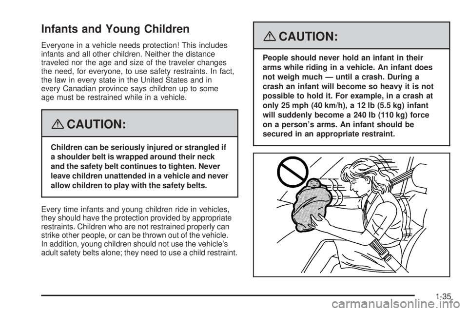 GMC ENVOY 2008 Owners Guide Infants and Young Children
Everyone in a vehicle needs protection! This includes
infants and all other children. Neither the distance
traveled nor the age and size of the traveler changes
the need, fo