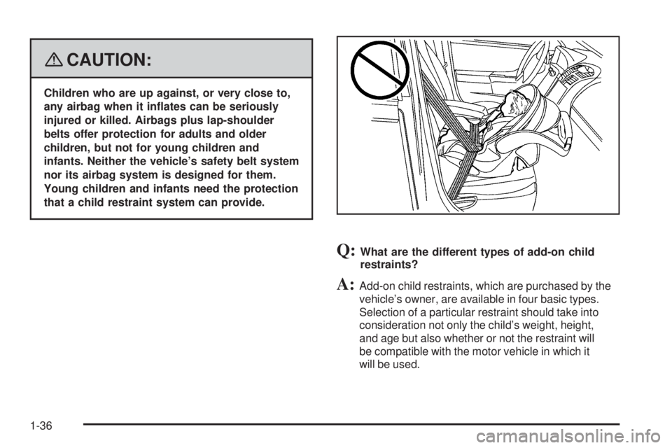 GMC ENVOY 2008 Owners Guide {CAUTION:
Children who are up against, or very close to,
any airbag when it in�ates can be seriously
injured or killed. Airbags plus lap-shoulder
belts offer protection for adults and older
children, 