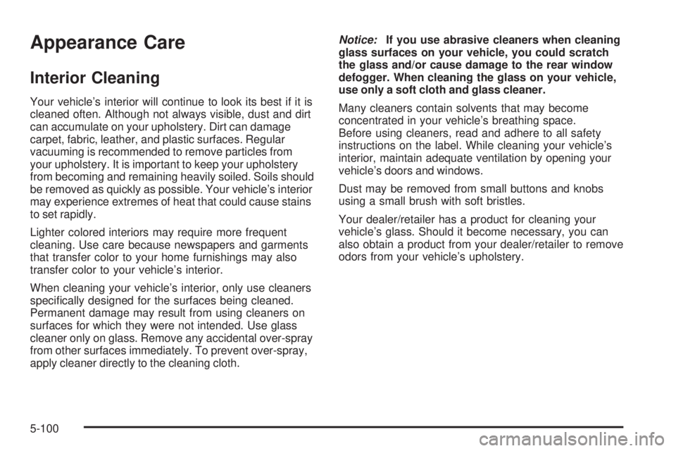 GMC ENVOY 2008  Owners Manual Appearance Care
Interior Cleaning
Your vehicle’s interior will continue to look its best if it is
cleaned often. Although not always visible, dust and dirt
can accumulate on your upholstery. Dirt ca