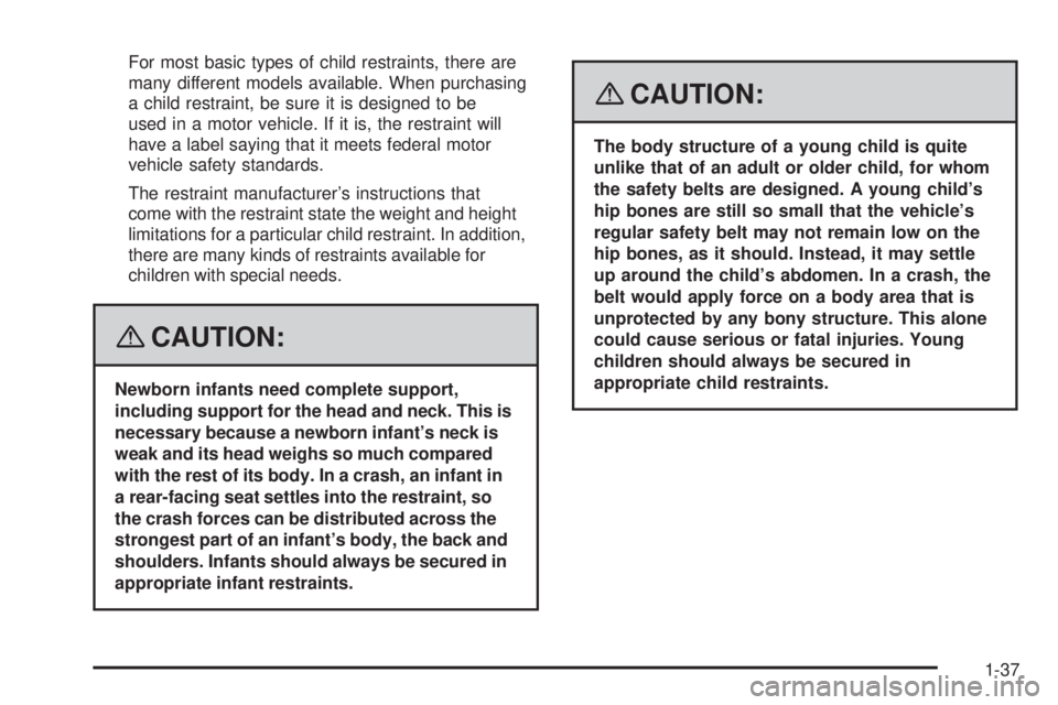 GMC ENVOY 2008 Service Manual For most basic types of child restraints, there are
many different models available. When purchasing
a child restraint, be sure it is designed to be
used in a motor vehicle. If it is, the restraint wi GMC ENVOY 2008 Service Manual For most basic types of child restraints, there are
many different models available. When purchasing
a child restraint, be sure it is designed to be
used in a motor vehicle. If it is, the restraint wi