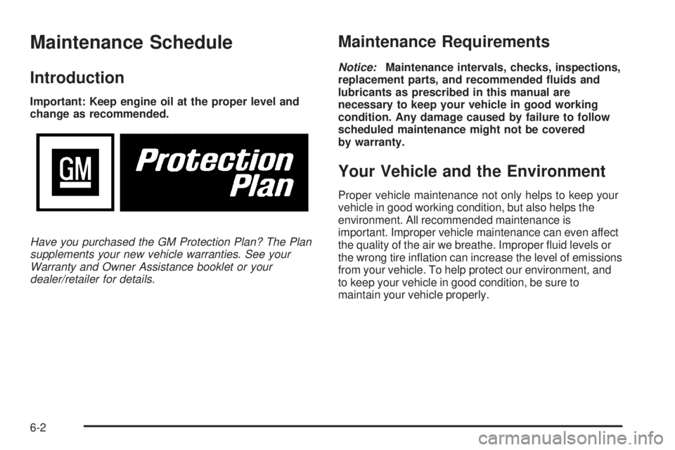 GMC ENVOY 2008 Service Manual Maintenance Schedule
Introduction
Important: Keep engine oil at the proper level and
change as recommended.
Have you purchased the GM Protection Plan? The Plan
supplements your new vehicle warranties.