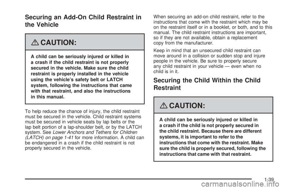 GMC ENVOY 2008 Service Manual Securing an Add-On Child Restraint in
the Vehicle
{CAUTION:
A child can be seriously injured or killed in
a crash if the child restraint is not properly
secured in the vehicle. Make sure the child
res GMC ENVOY 2008 Service Manual Securing an Add-On Child Restraint in
the Vehicle
{CAUTION:
A child can be seriously injured or killed in
a crash if the child restraint is not properly
secured in the vehicle. Make sure the child
res