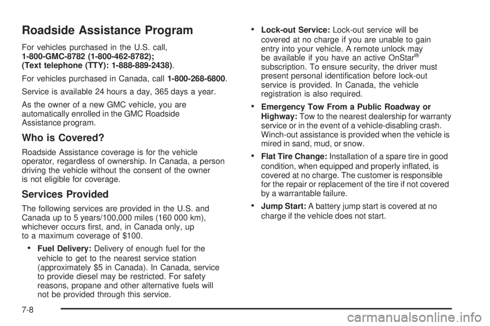GMC ENVOY 2008  Owners Manual Roadside Assistance Program
For vehicles purchased in the U.S. call,
1-800-GMC-8782 (1-800-462-8782);
(Text telephone (TTY): 1-888-889-2438).
For vehicles purchased in Canada, call1-800-268-6800.
Serv