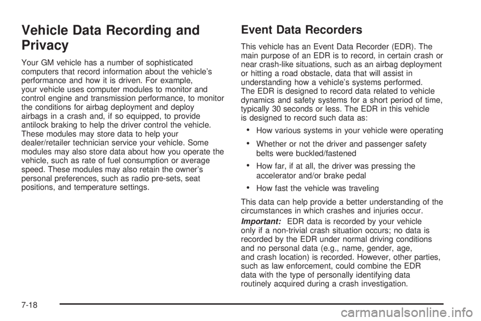 GMC ENVOY 2008  Owners Manual Vehicle Data Recording and
Privacy
Your GM vehicle has a number of sophisticated
computers that record information about the vehicle’s
performance and how it is driven. For example,
your vehicle use