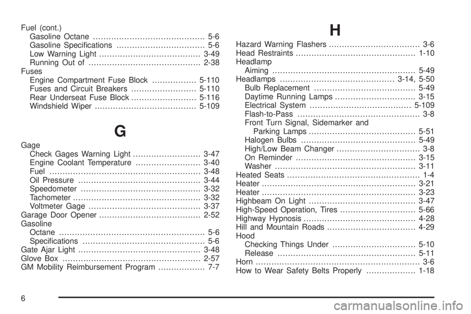 GMC ENVOY 2008  Owners Manual Fuel (cont.)
Gasoline Octane........................................... 5-6
Gasoline Speci�cations.................................. 5-6
Low Warning Light.......................................3-49
Ru