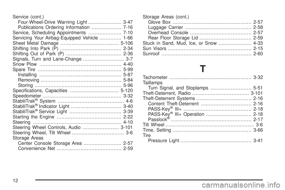 GMC ENVOY 2008  Owners Manual Service (cont.)
Four-Wheel-Drive Warning Light.....................3-47
Publications Ordering Information...................7-16
Service, Scheduling Appointments.....................7-10
Servicing You