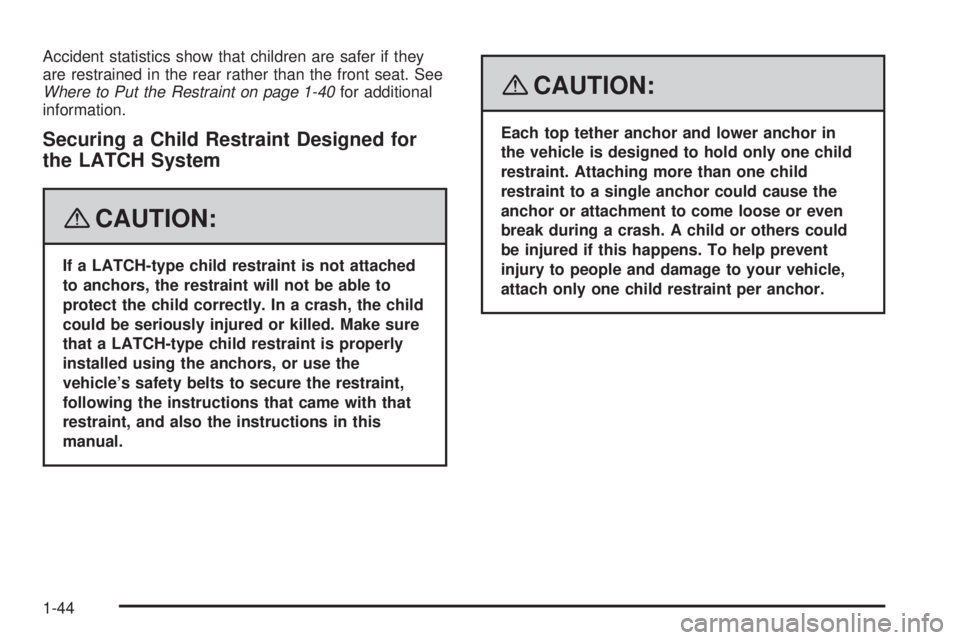 GMC ENVOY 2008 Service Manual Accident statistics show that children are safer if they
are restrained in the rear rather than the front seat. See
Where to Put the Restraint on page 1-40for additional
information.
Securing a Child 