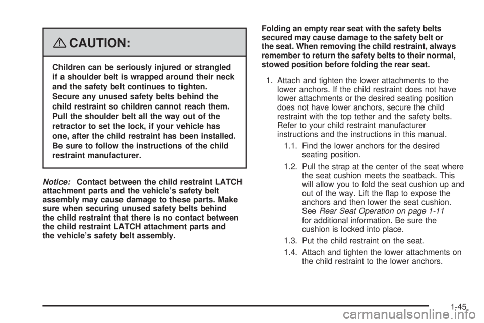 GMC ENVOY 2008 Service Manual {CAUTION:
Children can be seriously injured or strangled
if a shoulder belt is wrapped around their neck
and the safety belt continues to tighten.
Secure any unused safety belts behind the
child restr