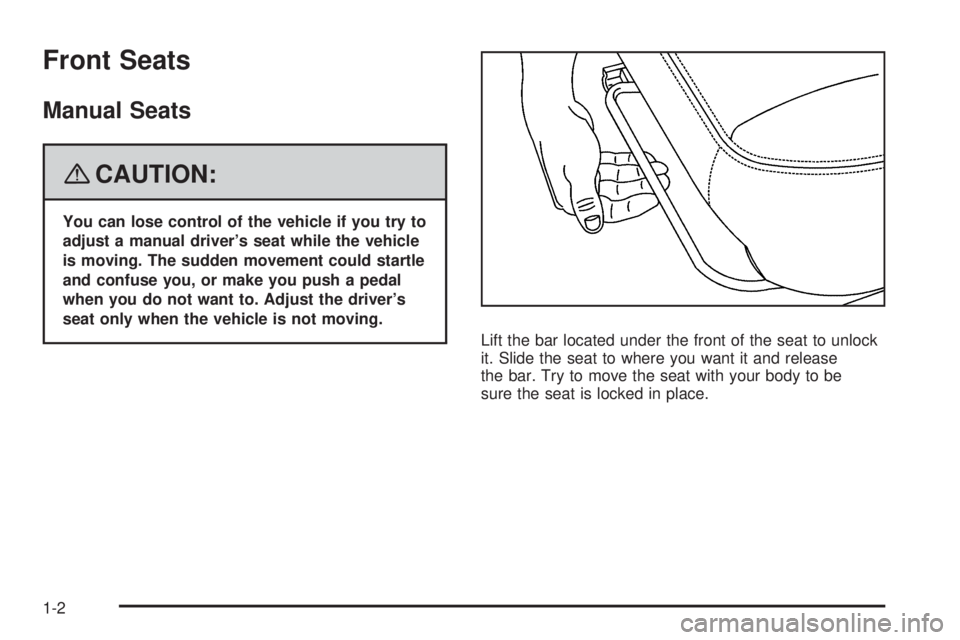 GMC ENVOY 2008 Owners Manual Front Seats
Manual Seats
{CAUTION:
You can lose control of the vehicle if you try to
adjust a manual driver’s seat while the vehicle
is moving. The sudden movement could startle
and confuse you, or GMC ENVOY 2008 Owners Manual Front Seats
Manual Seats
{CAUTION:
You can lose control of the vehicle if you try to
adjust a manual driver’s seat while the vehicle
is moving. The sudden movement could startle
and confuse you, or