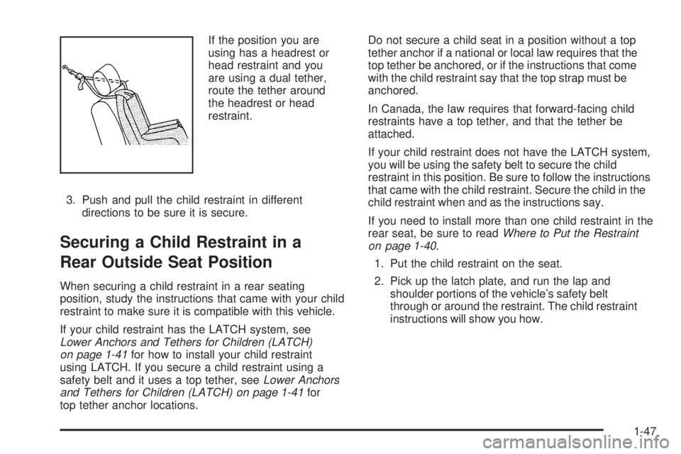 GMC ENVOY 2008 Owners Manual If the position you are
using has a headrest or
head restraint and you
are using a dual tether,
route the tether around
the headrest or head
restraint.
3. Push and pull the child restraint in differen GMC ENVOY 2008 Owners Manual If the position you are
using has a headrest or
head restraint and you
are using a dual tether,
route the tether around
the headrest or head
restraint.
3. Push and pull the child restraint in differen
