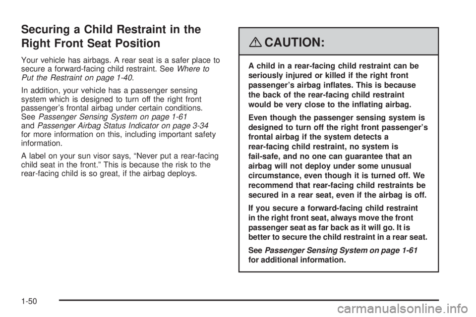 GMC ENVOY 2008  Owners Manual Securing a Child Restraint in the
Right Front Seat Position
Your vehicle has airbags. A rear seat is a safer place to
secure a forward-facing child restraint. SeeWhere to
Put the Restraint on page 1-4