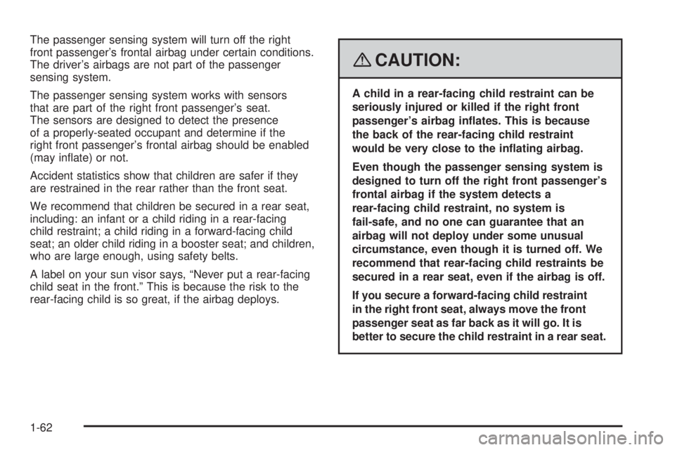 GMC ENVOY 2008  Owners Manual The passenger sensing system will turn off the right
front passenger’s frontal airbag under certain conditions.
The driver’s airbags are not part of the passenger
sensing system.
The passenger sen