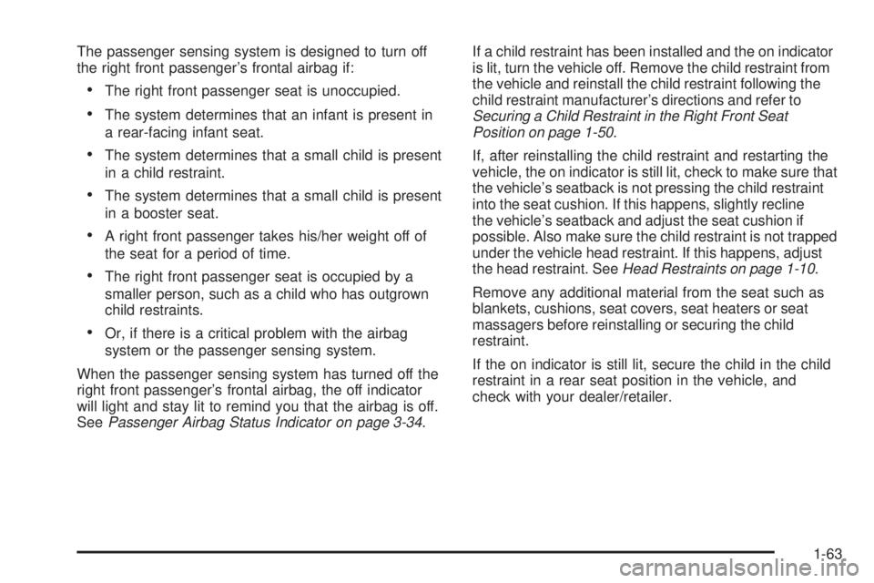 GMC ENVOY 2008  Owners Manual The passenger sensing system is designed to turn off
the right front passenger’s frontal airbag if:
The right front passenger seat is unoccupied.
The system determines that an infant is present in