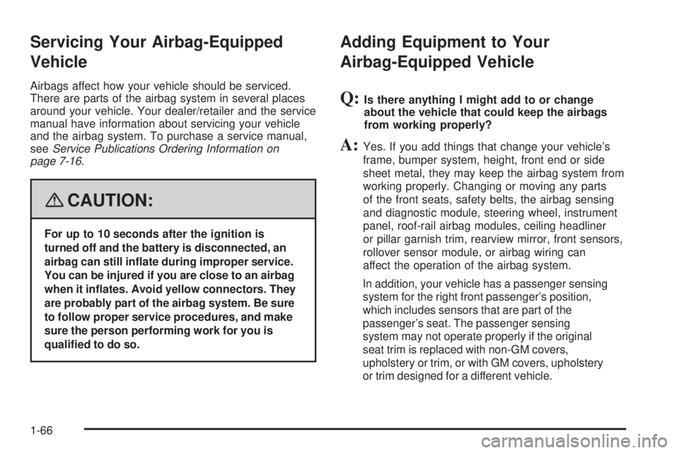 GMC ENVOY 2008  Owners Manual Servicing Your Airbag-Equipped
Vehicle
Airbags affect how your vehicle should be serviced.
There are parts of the airbag system in several places
around your vehicle. Your dealer/retailer and the serv