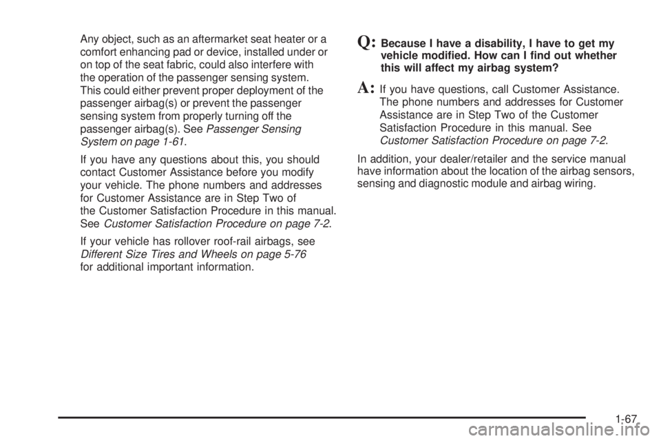 GMC ENVOY 2008  Owners Manual Any object, such as an aftermarket seat heater or a
comfort enhancing pad or device, installed under or
on top of the seat fabric, could also interfere with
the operation of the passenger sensing syst