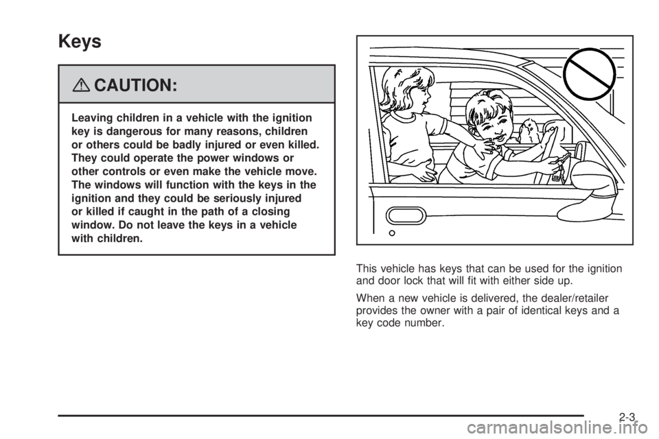 GMC ENVOY 2008 Manual PDF Keys
{CAUTION:
Leaving children in a vehicle with the ignition
key is dangerous for many reasons, children
or others could be badly injured or even killed.
They could operate the power windows or
othe GMC ENVOY 2008 Manual PDF Keys
{CAUTION:
Leaving children in a vehicle with the ignition
key is dangerous for many reasons, children
or others could be badly injured or even killed.
They could operate the power windows or
othe