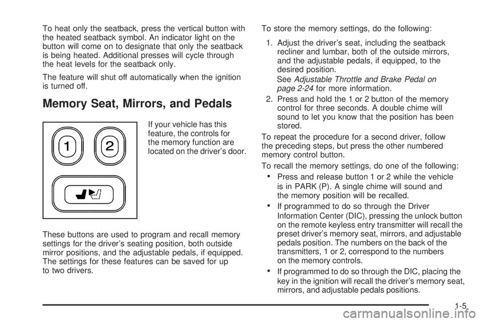 GMC ENVOY 2008  Owners Manual To heat only the seatback, press the vertical button with
the heated seatback symbol. An indicator light on the
button will come on to designate that only the seatback
is being heated. Additional pres