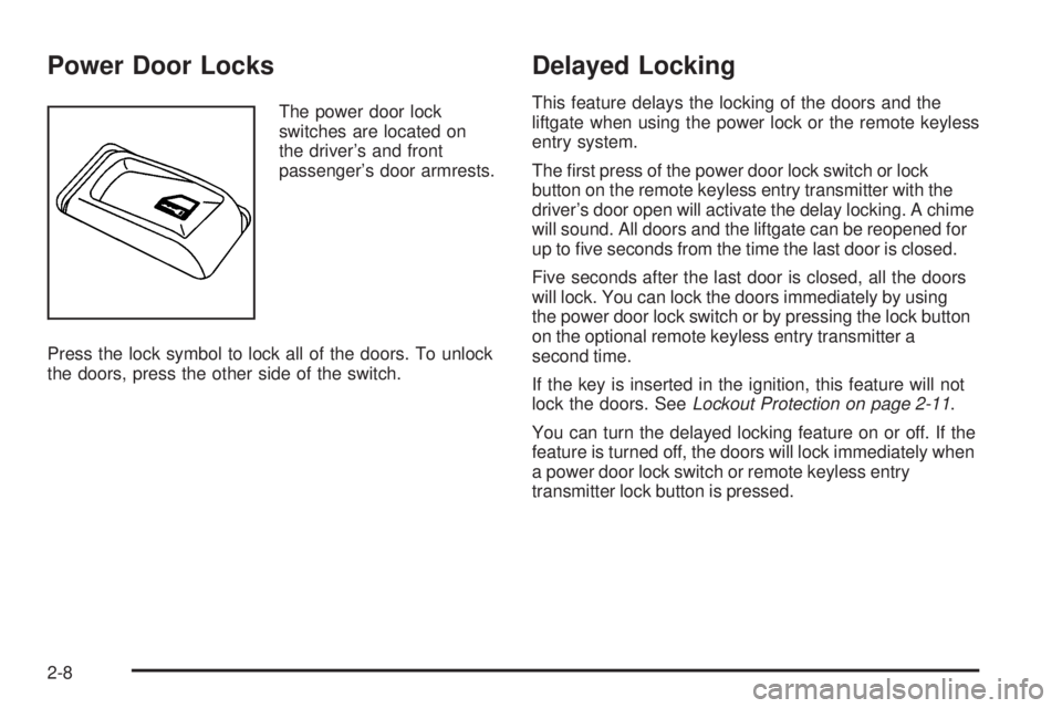 GMC ENVOY 2008  Owners Manual Power Door Locks
The power door lock
switches are located on
the driver’s and front
passenger’s door armrests.
Press the lock symbol to lock all of the doors. To unlock
the doors, press the other 