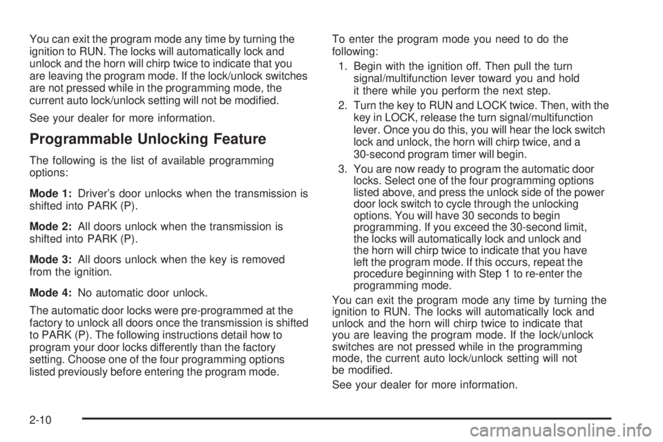 GMC ENVOY 2008  Owners Manual You can exit the program mode any time by turning the
ignition to RUN. The locks will automatically lock and
unlock and the horn will chirp twice to indicate that you
are leaving the program mode. If 