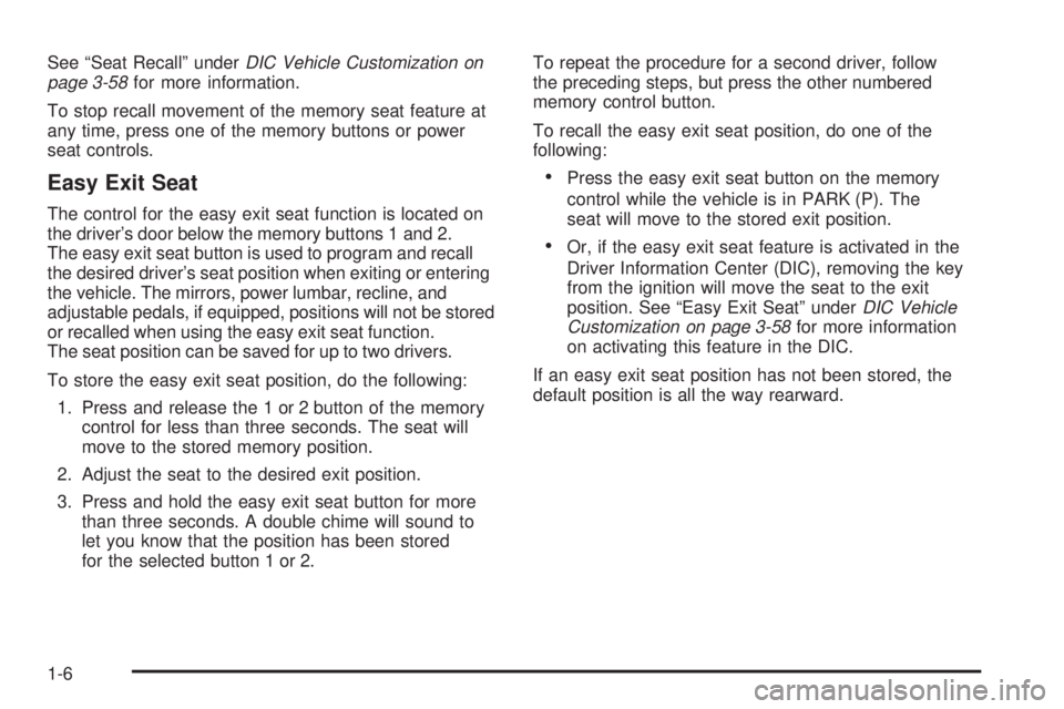 GMC ENVOY 2008  Owners Manual See “Seat Recall” underDIC Vehicle Customization on
page 3-58for more information.
To stop recall movement of the memory seat feature at
any time, press one of the memory buttons or power
seat con