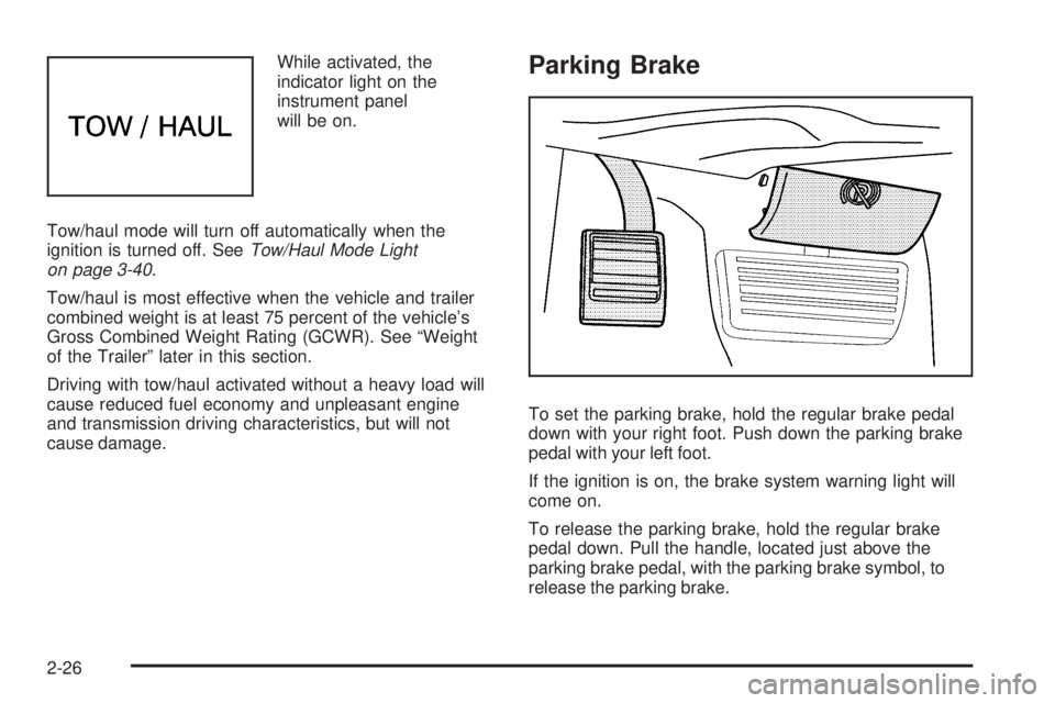 GMC SAVANA 2008  Owners Manual While activated, the
indicator light on the
instrument panel
will be on.
Tow/haul mode will turn off automatically when the
ignition is turned off. SeeTow/Haul Mode Light
on page 3-40.
Tow/haul is mos