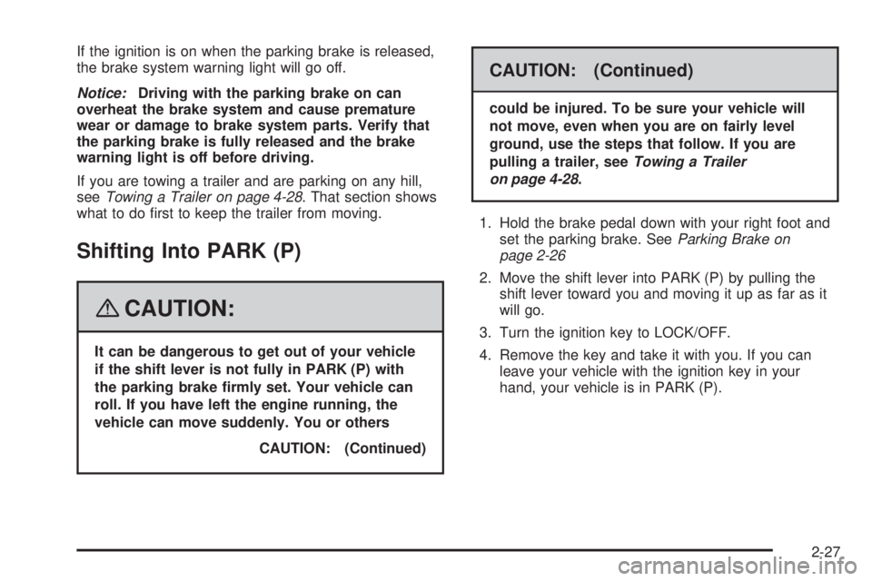 GMC SAVANA 2008  Owners Manual If the ignition is on when the parking brake is released,
the brake system warning light will go off.
Notice:Driving with the parking brake on can
overheat the brake system and cause premature
wear or