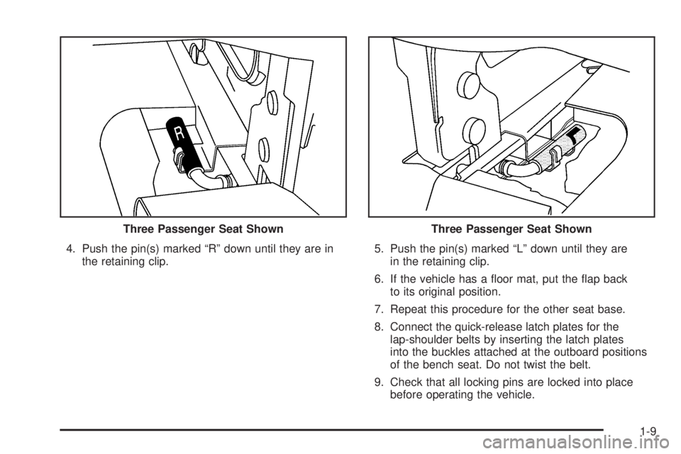 GMC SAVANA 2008 User Guide 4. Push the pin(s) marked “R” down until they are in
the retaining clip.5. Push the pin(s) marked “L” down until they are
in the retaining clip.
6. If the vehicle has a ﬂoor mat, put the ﬂ