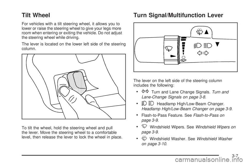 GMC SAVANA 2008  Owners Manual Tilt Wheel
For vehicles with a tilt steering wheel, it allows you to
lower or raise the steering wheel to give your legs more
room when entering or exiting the vehicle. Do not adjust
the steering whee