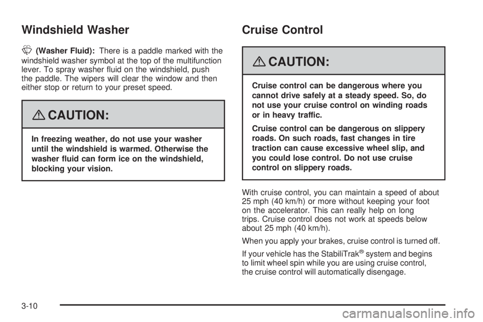 GMC SAVANA 2008  Owners Manual Windshield Washer
L(Washer Fluid):There is a paddle marked with the
windshield washer symbol at the top of the multifunction
lever. To spray washer ﬂuid on the windshield, push
the paddle. The wiper