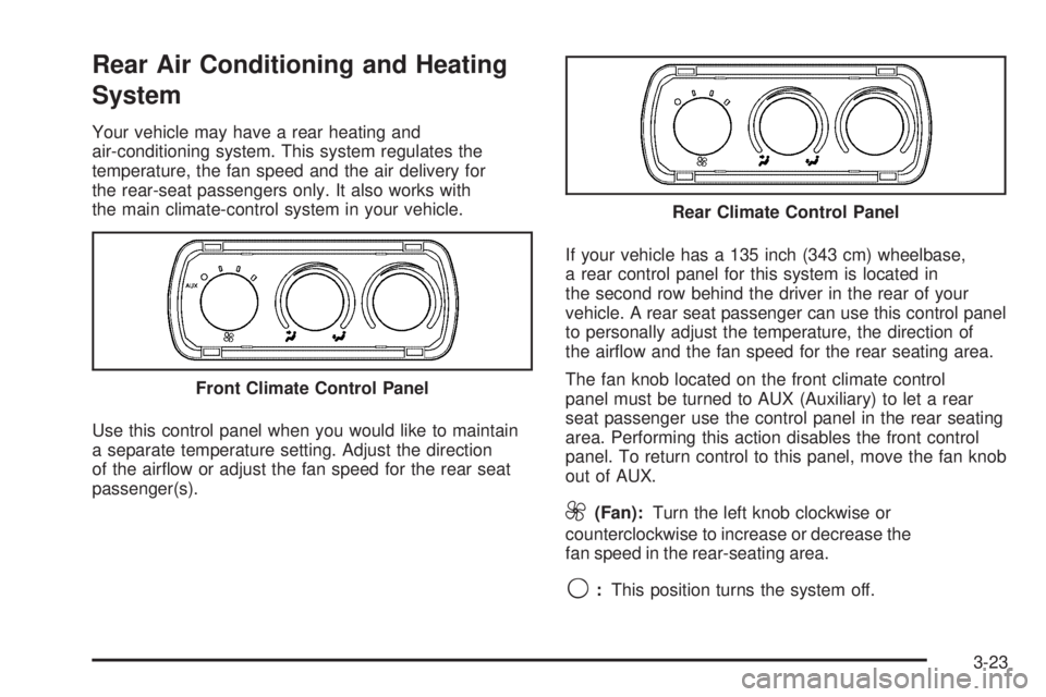 GMC SAVANA 2008 Owners Manual Rear Air Conditioning and Heating
System
Your vehicle may have a rear heating and
air-conditioning system. This system regulates the
temperature, the fan speed and the air delivery for
the rear-seat p GMC SAVANA 2008 Owners Manual Rear Air Conditioning and Heating
System
Your vehicle may have a rear heating and
air-conditioning system. This system regulates the
temperature, the fan speed and the air delivery for
the rear-seat p