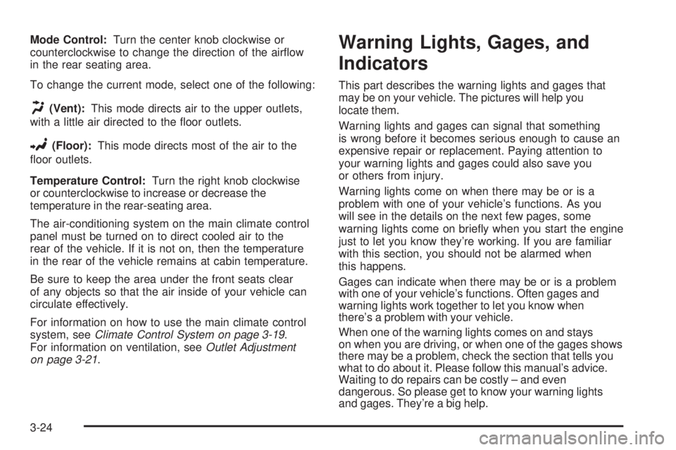 GMC SAVANA 2008  Owners Manual Mode Control:Turn the center knob clockwise or
counterclockwise to change the direction of the airﬂow
in the rear seating area.
To change the current mode, select one of the following:
H(Vent):This 
