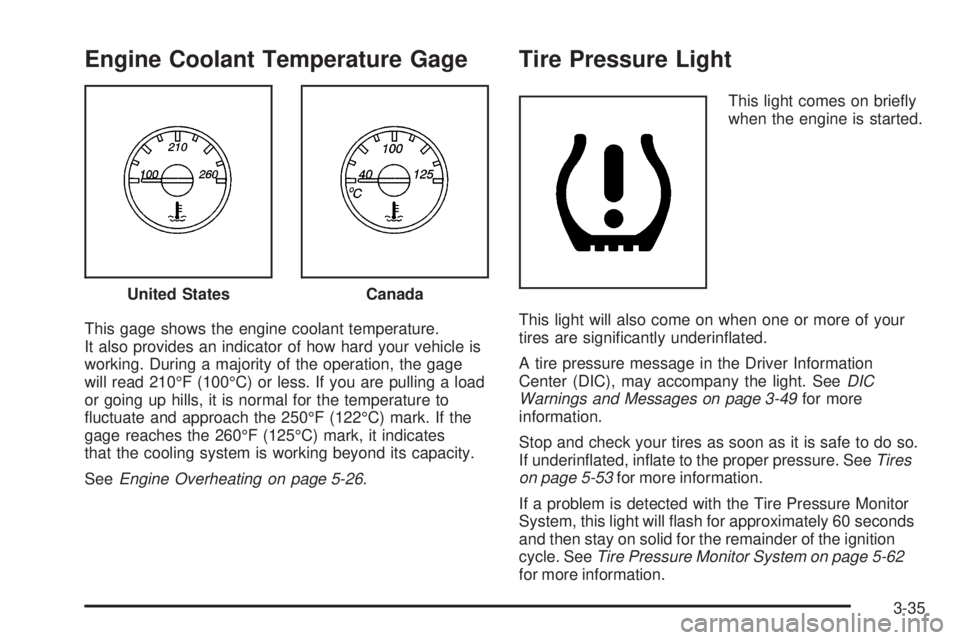 GMC SAVANA 2008  Owners Manual Engine Coolant Temperature Gage
This gage shows the engine coolant temperature.
It also provides an indicator of how hard your vehicle is
working. During a majority of the operation, the gage
will rea