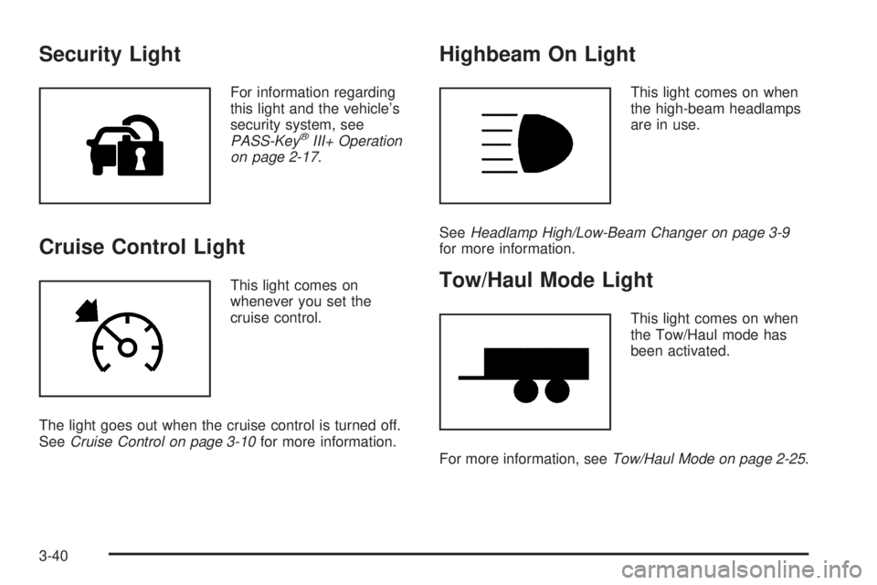 GMC SAVANA 2008  Owners Manual Security Light
For information regarding
this light and the vehicle’s
security system, see
PASS-Key
®III+ Operation
on page 2-17.
Cruise Control Light
This light comes on
whenever you set the
cruis