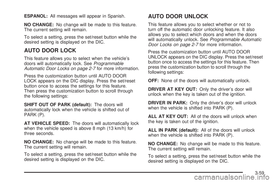 GMC SAVANA 2008 Owners Manual ESPANOL:All messages will appear in Spanish.
NO CHANGE:No change will be made to this feature.
The current setting will remain.
To select a setting, press the set/reset button while the
desired settin GMC SAVANA 2008 Owners Manual ESPANOL:All messages will appear in Spanish.
NO CHANGE:No change will be made to this feature.
The current setting will remain.
To select a setting, press the set/reset button while the
desired settin