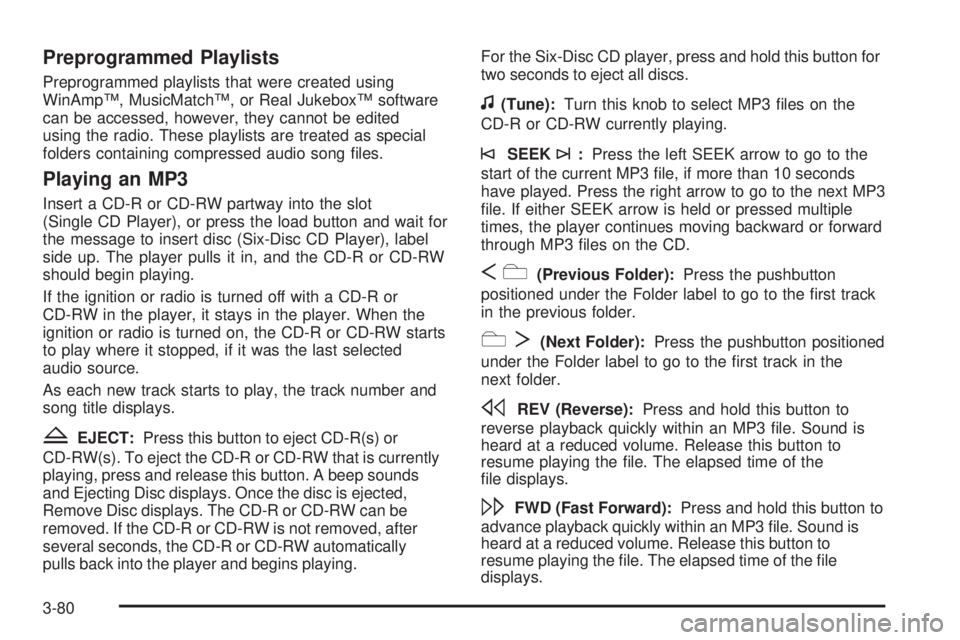 GMC SAVANA 2008 Owners Manual Preprogrammed Playlists
Preprogrammed playlists that were created using
WinAmp™, MusicMatch™, or Real Jukebox™ software
can be accessed, however, they cannot be edited
using the radio. These pla GMC SAVANA 2008 Owners Manual Preprogrammed Playlists
Preprogrammed playlists that were created using
WinAmp™, MusicMatch™, or Real Jukebox™ software
can be accessed, however, they cannot be edited
using the radio. These pla