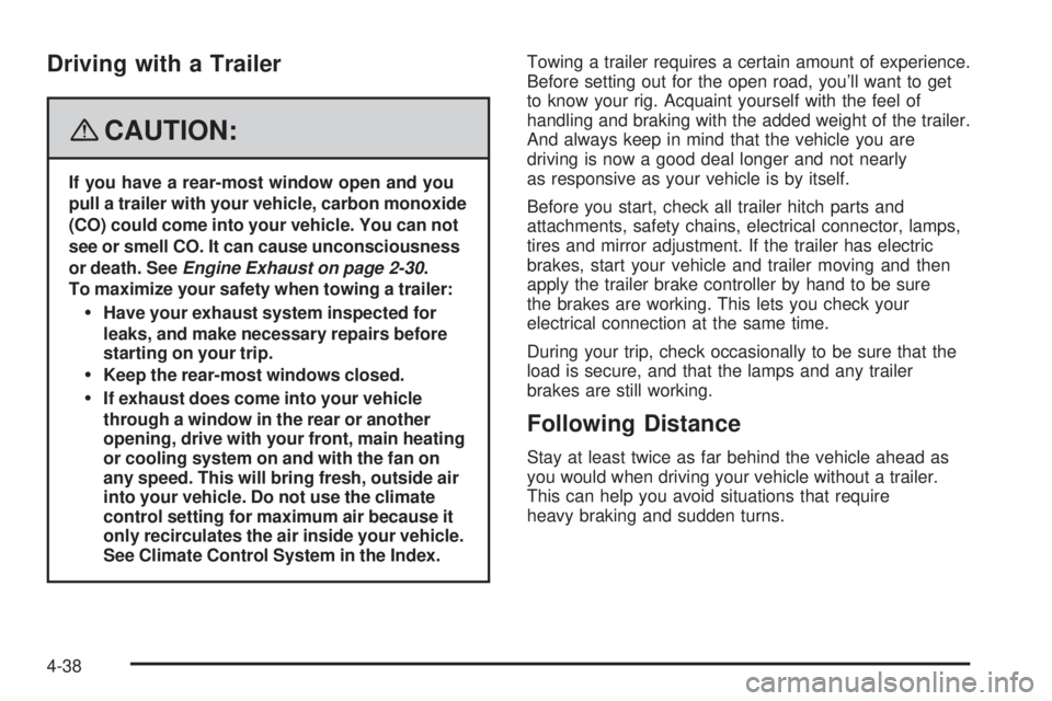 GMC SAVANA 2008 Owners Manual Driving with a Trailer
{CAUTION:
If you have a rear-most window open and you
pull a trailer with your vehicle, carbon monoxide
(CO) could come into your vehicle. You can not
see or smell CO. It can ca GMC SAVANA 2008 Owners Manual Driving with a Trailer
{CAUTION:
If you have a rear-most window open and you
pull a trailer with your vehicle, carbon monoxide
(CO) could come into your vehicle. You can not
see or smell CO. It can ca