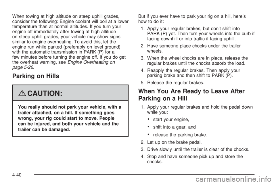 GMC SAVANA 2008 Owners Manual When towing at high altitude on steep uphill grades,
consider the following: Engine coolant will boil at a lower
temperature than at normal altitudes. If you turn your
engine off immediately after tow GMC SAVANA 2008 Owners Manual When towing at high altitude on steep uphill grades,
consider the following: Engine coolant will boil at a lower
temperature than at normal altitudes. If you turn your
engine off immediately after tow