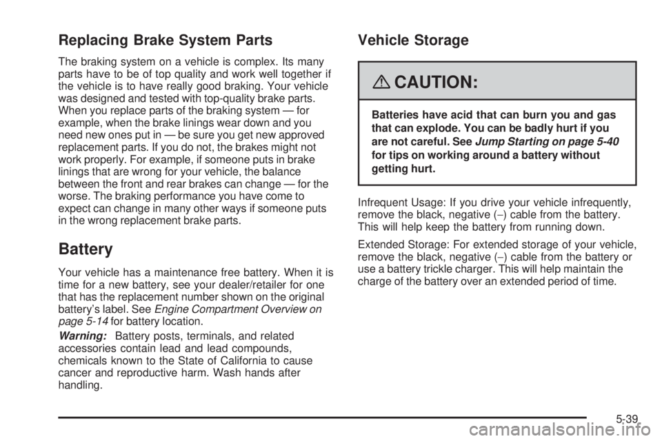 GMC SAVANA 2008  Owners Manual Replacing Brake System Parts
The braking system on a vehicle is complex. Its many
parts have to be of top quality and work well together if
the vehicle is to have really good braking. Your vehicle
was