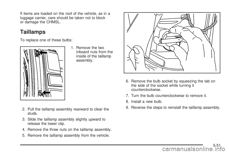 GMC SAVANA 2008 Owners Manual If items are loaded on the roof of the vehicle, as in a
luggage carrier, care should be taken not to block
or damage the CHMSL.
Taillamps
To replace one of these bulbs:
1. Remove the two
inboard nuts GMC SAVANA 2008 Owners Manual If items are loaded on the roof of the vehicle, as in a
luggage carrier, care should be taken not to block
or damage the CHMSL.
Taillamps
To replace one of these bulbs:
1. Remove the two
inboard nuts