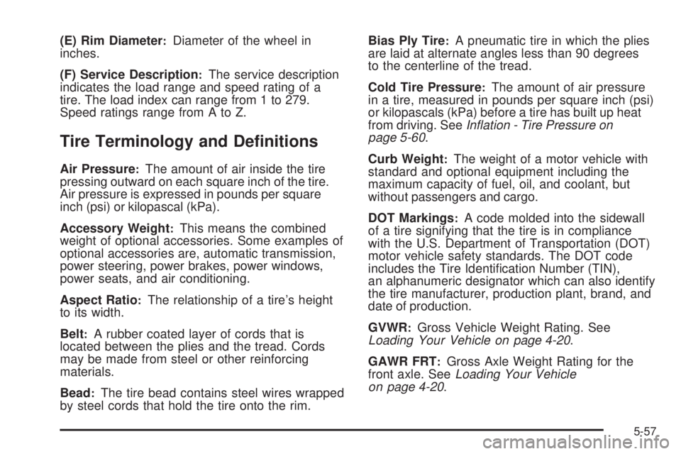 GMC SAVANA 2008  Owners Manual (E) Rim Diameter:Diameter of the wheel in
inches.
(F) Service Description
:The service description
indicates the load range and speed rating of a
tire. The load index can range from 1 to 279.
Speed ra