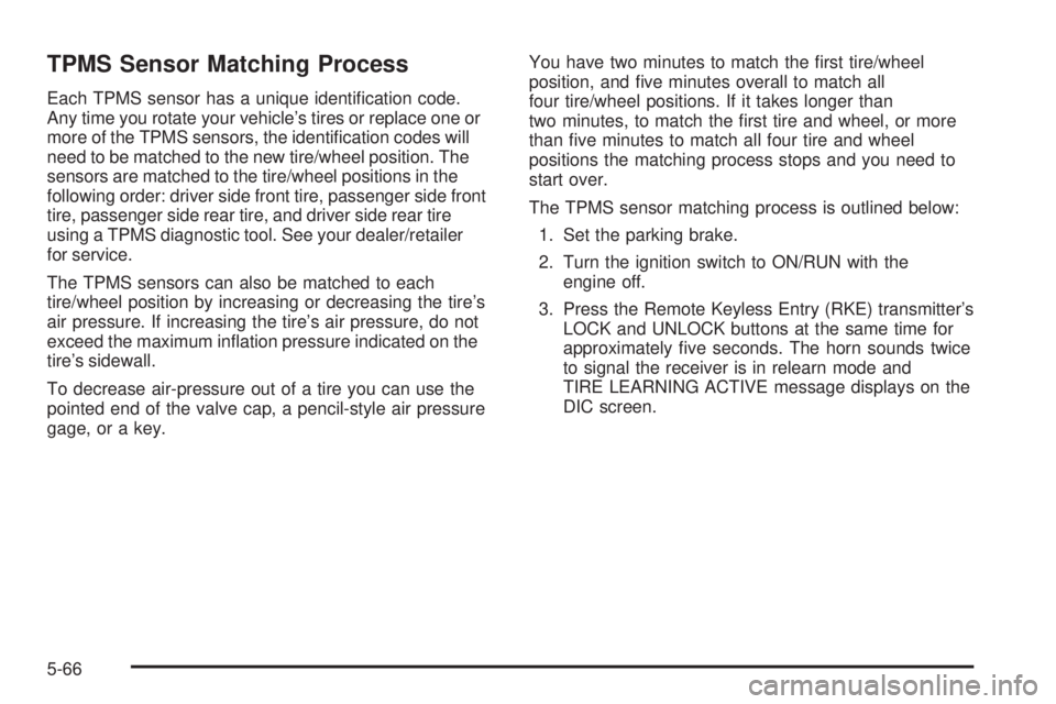 GMC SAVANA 2008  Owners Manual TPMS Sensor Matching Process
Each TPMS sensor has a unique identiﬁcation code.
Any time you rotate your vehicle’s tires or replace one or
more of the TPMS sensors, the identiﬁcation codes will
n