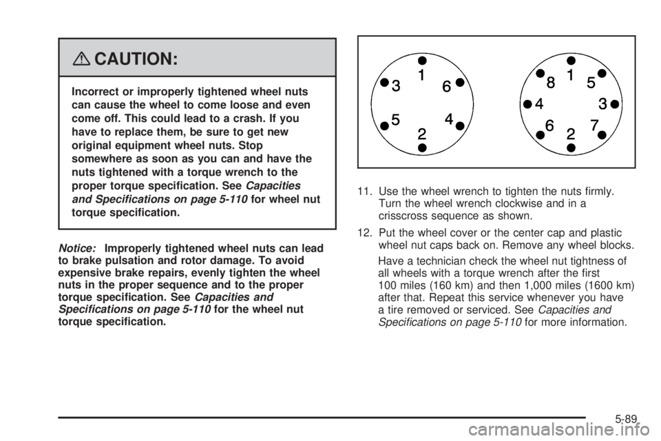 GMC SAVANA 2008  Owners Manual {CAUTION:
Incorrect or improperly tightened wheel nuts
can cause the wheel to come loose and even
come off. This could lead to a crash. If you
have to replace them, be sure to get new
original equipme