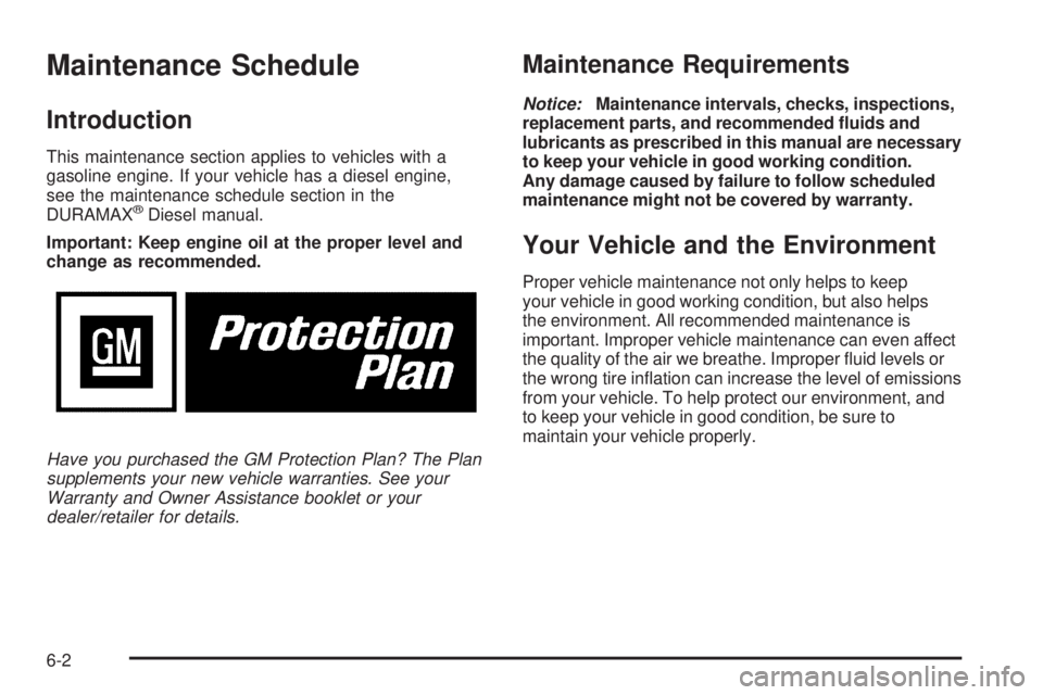 GMC SAVANA 2008  Owners Manual Maintenance Schedule
Introduction
This maintenance section applies to vehicles with a
gasoline engine. If your vehicle has a diesel engine,
see the maintenance schedule section in the
DURAMAX
®Diesel
